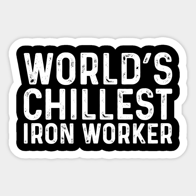 World's Chillest Iron Worker Sticker by Saimarts